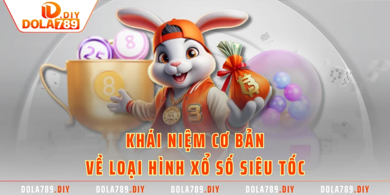 Khái niệm cơ bản về loại hình xổ số siêu tốc