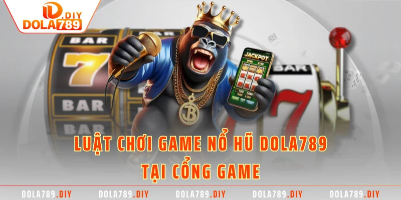 Luật chơi game nổ hũ DOLA789 tại cổng game