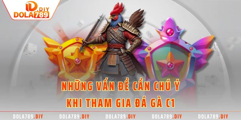 Những vấn đề cần chú ý khi tham gia Đá Gà C1