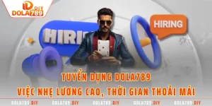 Tuyển Dụng DOLA789 - Việc Nhẹ Lương Cao, Thời Gian Thoải Mái